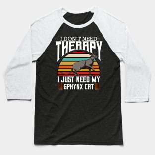 Sphynx Cat - I Don't Need Therapy - Retro Style Cats Baseball T-Shirt